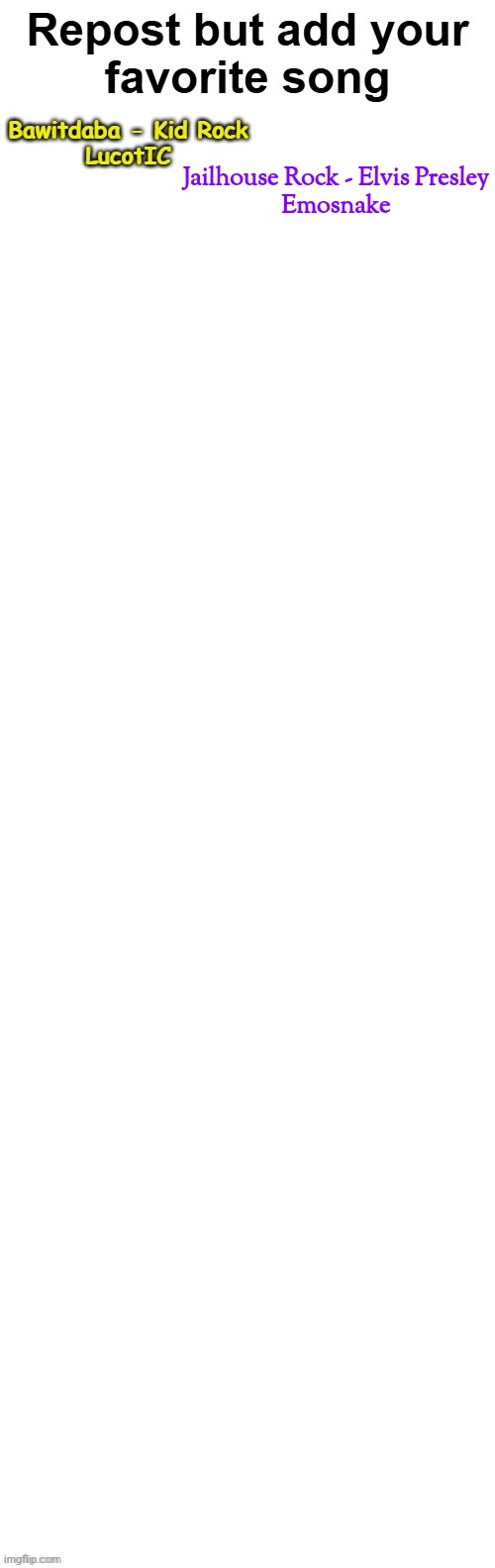 Jailhouse Rock - Elvis Presley
Emosnake | made w/ Imgflip meme maker