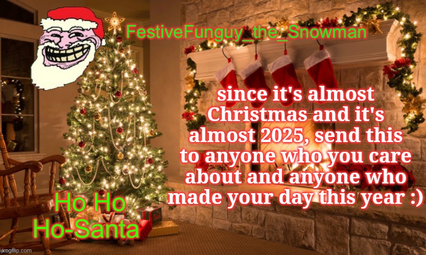 Merry christmas! | since it's almost Christmas and it's almost 2025, send this to anyone who you care about and anyone who made your day this year :) | image tagged in commanderfunguy's christmas template thx ritz_official,funguy,christmas,merry christmas,2025,happy new year | made w/ Imgflip meme maker