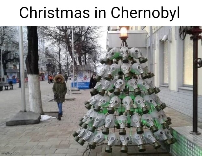 Christmas in Chernobyl | made w/ Imgflip meme maker