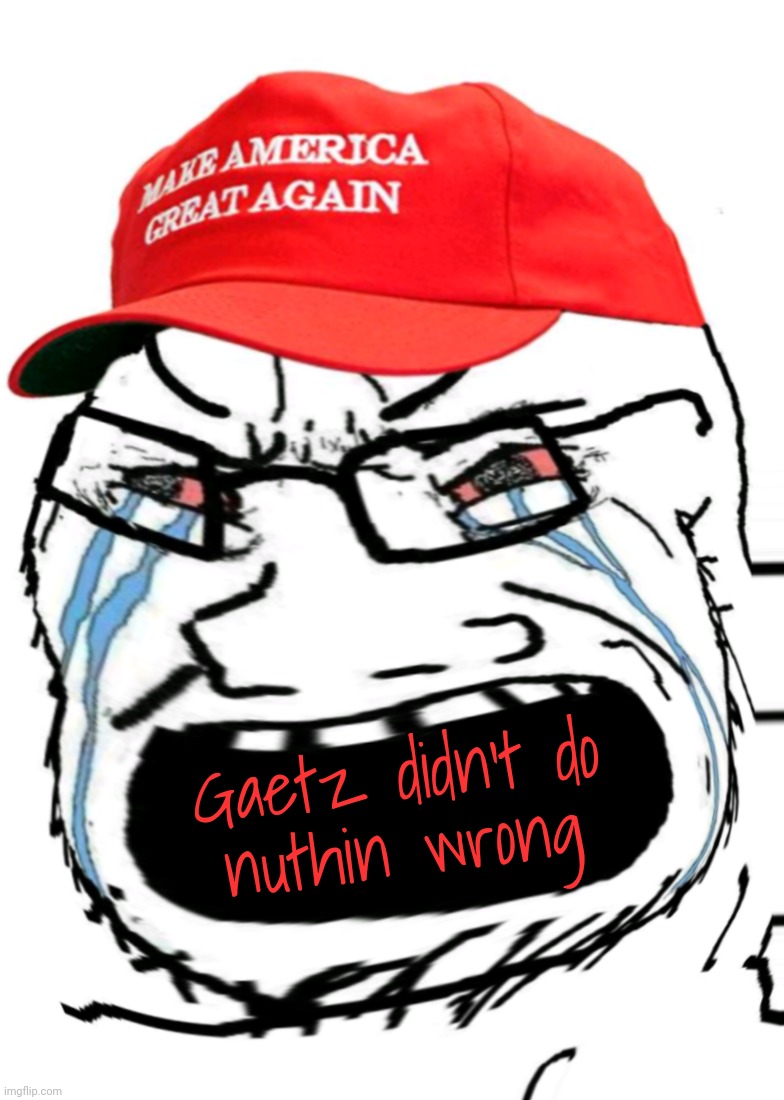 Crying MAGA wojak | Gaetz didn't do
nuthin wrong | image tagged in crying maga wojak | made w/ Imgflip meme maker