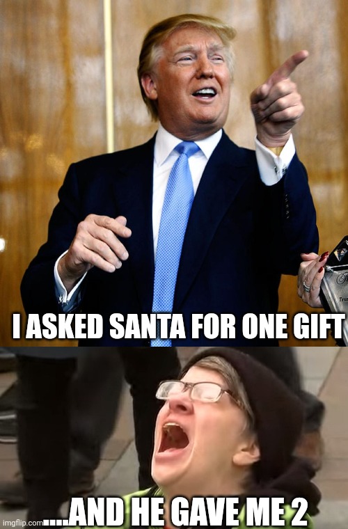 TRUMP 2024 | I ASKED SANTA FOR ONE GIFT; ....AND HE GAVE ME 2 | image tagged in donal trump birthday,liberal tears | made w/ Imgflip meme maker