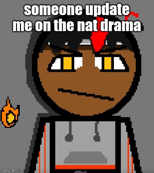 Claire themed Carl Molter | someone update me on the nat drama | image tagged in claire themed carl molter | made w/ Imgflip meme maker