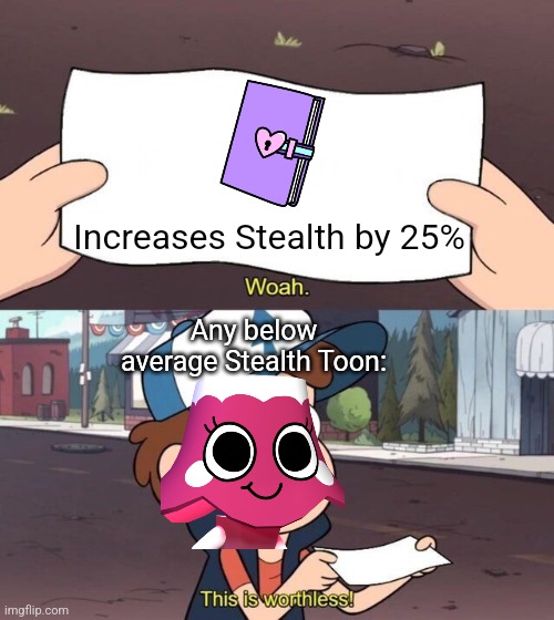 25% of 0+0 is still 0 ¯\_(ツ)_/¯ | Increases Stealth by 25%; Any below average Stealth Toon: | image tagged in gravity falls meme,memes,roblox,roblox meme,funny,funny memes | made w/ Imgflip meme maker