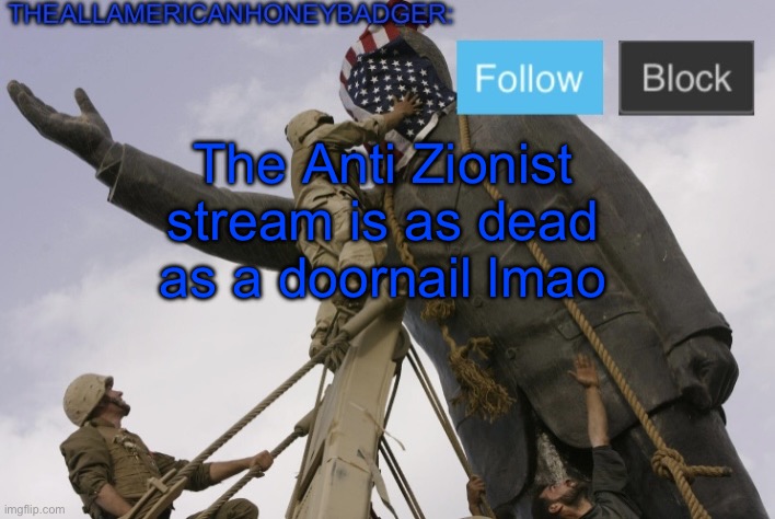 Dead stream Fr | The Anti Zionist stream is as dead as a doornail lmao | image tagged in theallamericanhoneybadger announcement template v4 | made w/ Imgflip meme maker