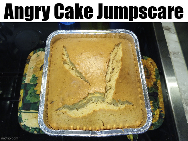 Angry Cake Jumpscare | Angry Cake Jumpscare | image tagged in fun,cake,food,food memes | made w/ Imgflip meme maker