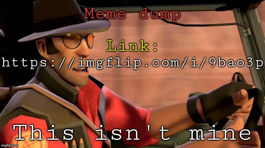 TF2_Sniper meme dump | https://imgflip.com/i/9bao3p; This isn't mine | image tagged in tf2_sniper meme dump | made w/ Imgflip meme maker