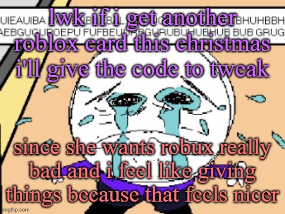 Protagonist crying | lwk if i get another roblox card this christmas i'll give the code to tweak; since she wants robux really bad and i feel like giving things because that feels nicer | image tagged in protagonist crying,cinnabox announcement | made w/ Imgflip meme maker