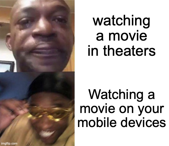 Computers hit different | watching a movie in theaters; Watching a movie on your mobile devices | image tagged in black guy crying and black guy laughing,movies,computers,memes,relatable memes | made w/ Imgflip meme maker