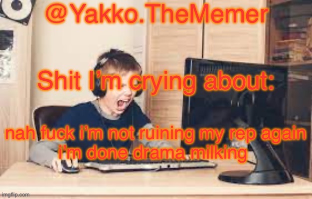 Yakko.The.Memer Announcement Template (made by Silver) | nah fuck i’m not ruining my rep again

i’m done drama milking | image tagged in yakko the memer announcement template made by silver | made w/ Imgflip meme maker