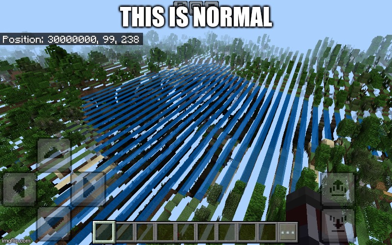 Completely normal Minecraft | THIS IS NORMAL | image tagged in normal,what,this is illegal | made w/ Imgflip meme maker