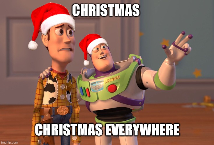 Merry Christmas! | CHRISTMAS; CHRISTMAS EVERYWHERE | image tagged in memes,x x everywhere,christmas | made w/ Imgflip meme maker