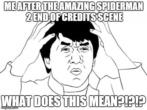 Jackie Chan WTF Meme | ME AFTER THE AMAZING SPIDERMAN 2 END OF CREDITS SCENE WHAT DOES THIS MEAN?!?!? | image tagged in memes,jackie chan wtf | made w/ Imgflip meme maker
