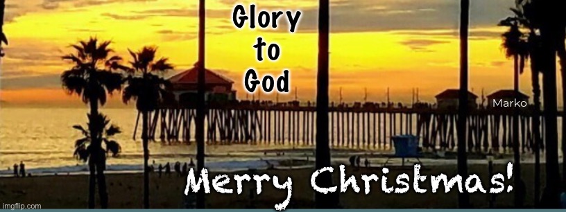 And to all | Glory
to
God; Marko; Merry Christmas! | image tagged in memes,celebrating the birth of ould lord jesus,lird and savior,maranatha,come now lord | made w/ Imgflip meme maker