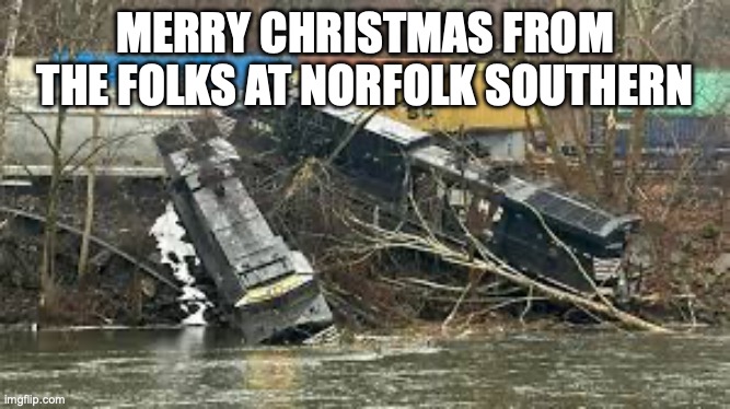 so true though | MERRY CHRISTMAS FROM THE FOLKS AT NORFOLK SOUTHERN | image tagged in norfolk southern,train,railroad | made w/ Imgflip meme maker