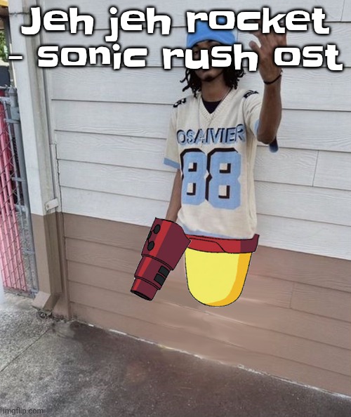 Sonk | Jeh jeh rocket - sonic rush ost | image tagged in dricks enoll | made w/ Imgflip meme maker