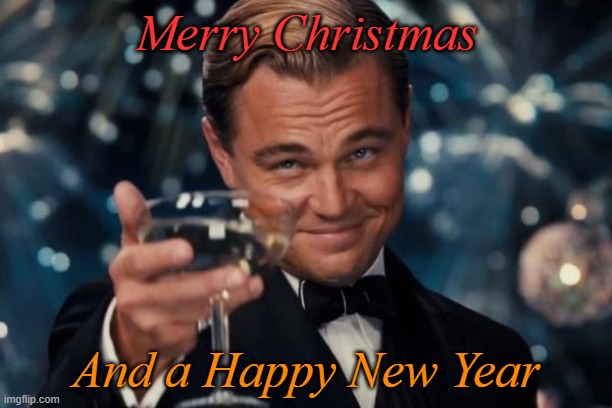 The near future looks bright for many of us. | Merry Christmas; And a Happy New Year | image tagged in memes,leonardo dicaprio cheers,merry christmas,happy new year | made w/ Imgflip meme maker