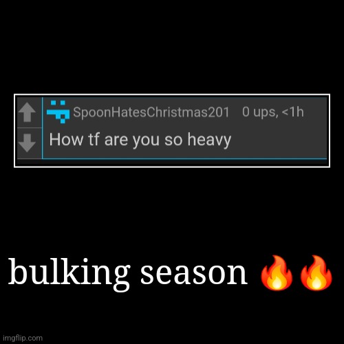 bulking season ?? | | image tagged in demotivationals | made w/ Imgflip demotivational maker