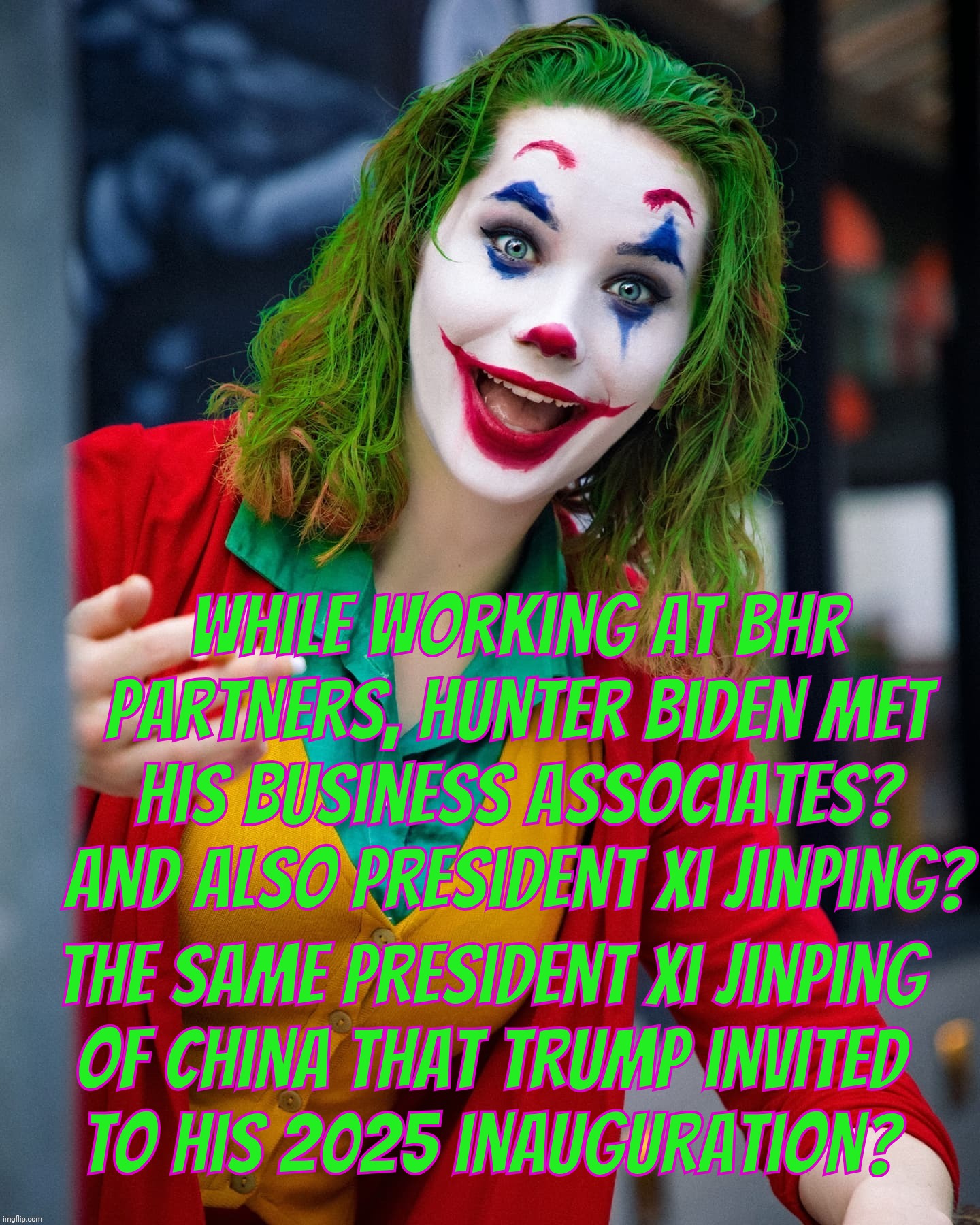 Joker x | While working at BHR Partners, Hunter Biden met his business associates? And also President Xi Jinping? The same President Xi Jinping
of Chi | image tagged in joker x | made w/ Imgflip meme maker