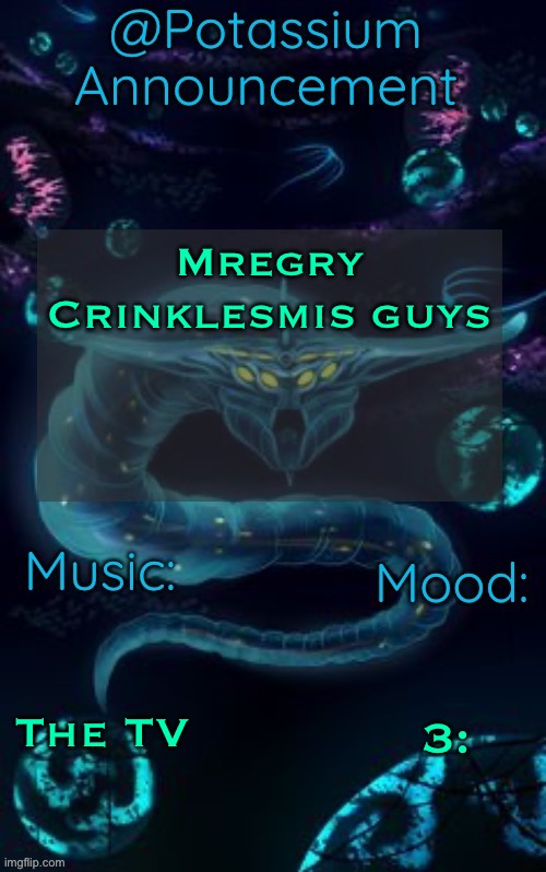 Potassium’s Ghost Leviathan Template | Mregry Crinklesmis guys; The TV; 3: | image tagged in potassium s ghost leviathan template | made w/ Imgflip meme maker