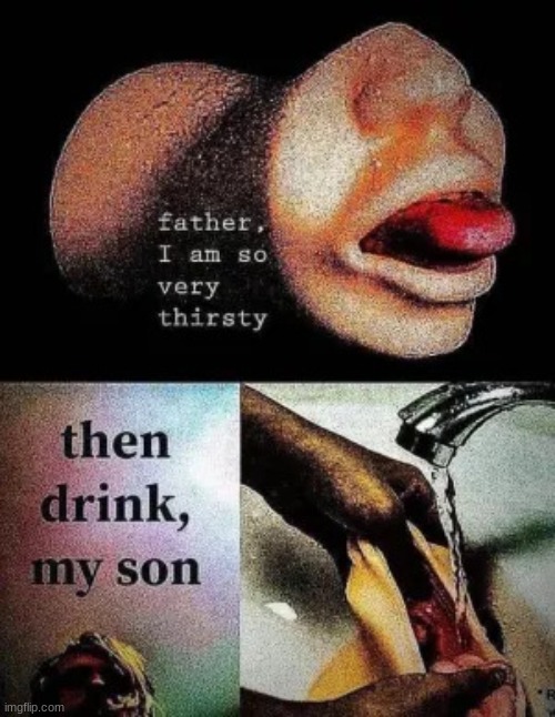 drink, my son | image tagged in drink my son | made w/ Imgflip meme maker