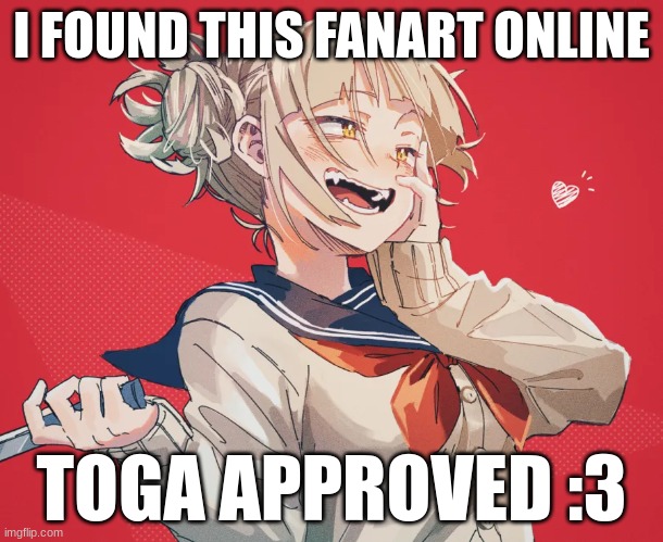 so cutesy | I FOUND THIS FANART ONLINE; TOGA APPROVED :3 | image tagged in anime,fanart,mha,himiko toga | made w/ Imgflip meme maker