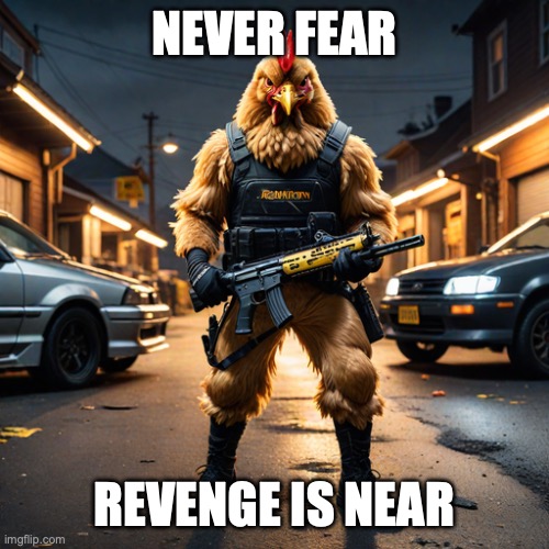 the cockmaster | NEVER FEAR; REVENGE IS NEAR | image tagged in i,ran,outta,meme,ideas,ok | made w/ Imgflip meme maker