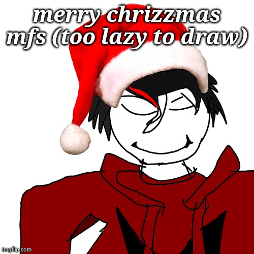 z why you over here tryin not to laugh bruh | merry chrizzmas mfs (too lazy to draw) | image tagged in z why you over here tryin not to laugh bruh | made w/ Imgflip meme maker