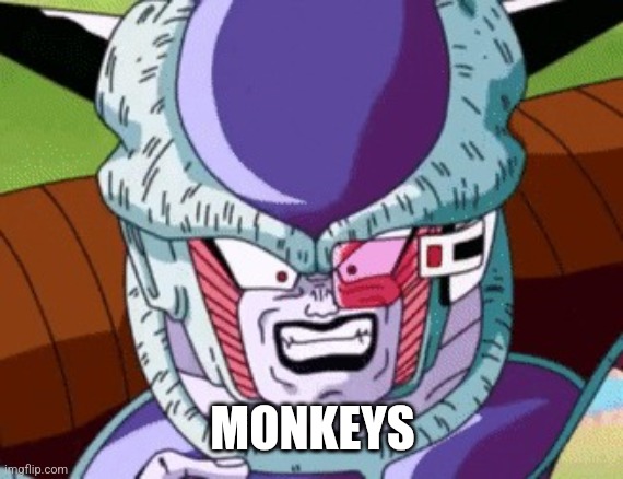 Frieza yelling maggots | MONKEYS | image tagged in frieza yelling maggots | made w/ Imgflip meme maker