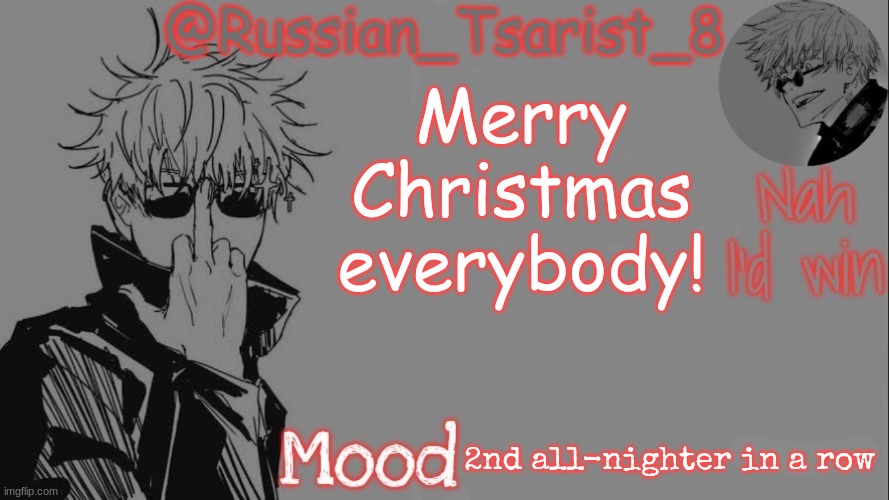 Right on the 12:00 mark | Merry Christmas everybody! 2nd all-nighter in a row | image tagged in russian_tsarist_8 announcement temp thanks gojo-satoru | made w/ Imgflip meme maker