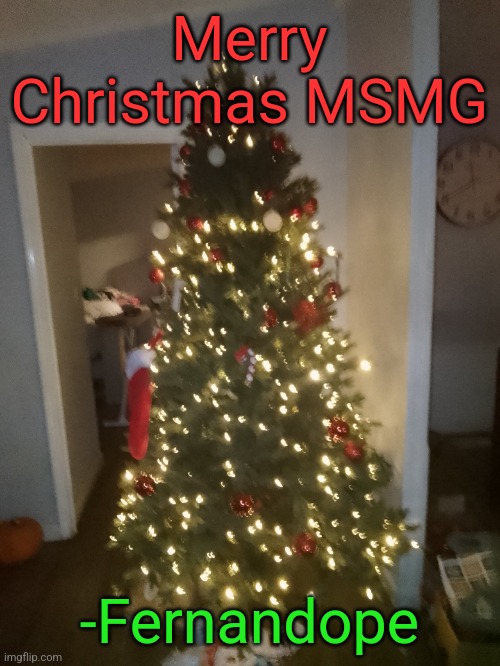 Merry Christmas MSMG; -Fernandope | made w/ Imgflip meme maker