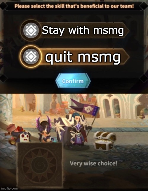 Very wise choice! Rayark! | Stay with msmg quit msmg | image tagged in very wise choice rayark | made w/ Imgflip meme maker