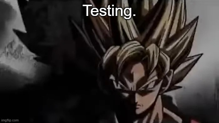 Goku Staring | Testing. | image tagged in goku staring | made w/ Imgflip meme maker