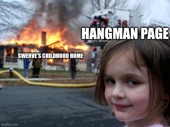 WHOSE HOUSE? | HANGMAN PAGE; SWERVE'S CHILDHOOD HOME | image tagged in memes,disaster girl,hangman adam page,aew,swerve strickland,all elite wrestling | made w/ Imgflip meme maker