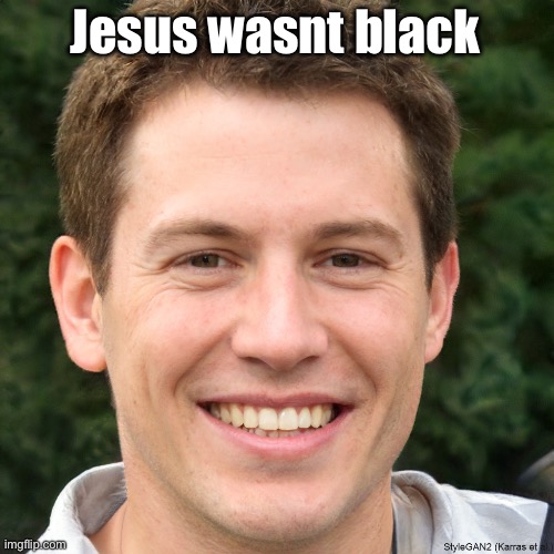 Ronald Anderson | Jesus wasnt black | image tagged in ronald anderson | made w/ Imgflip meme maker