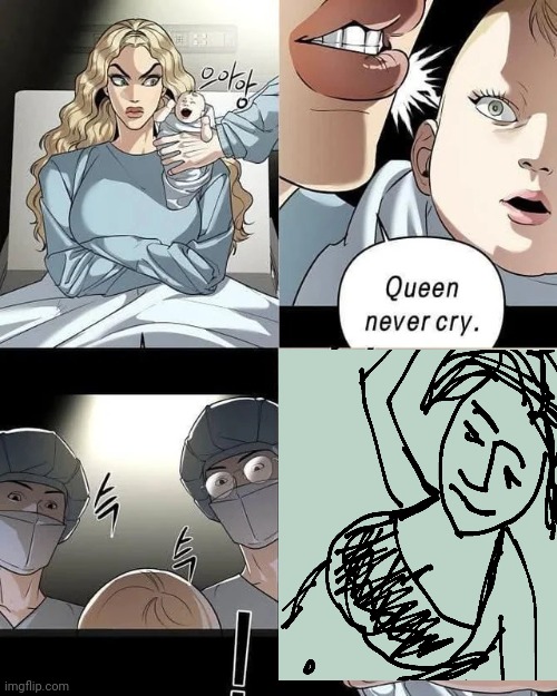 Queen never cry. | image tagged in queen never cry | made w/ Imgflip meme maker