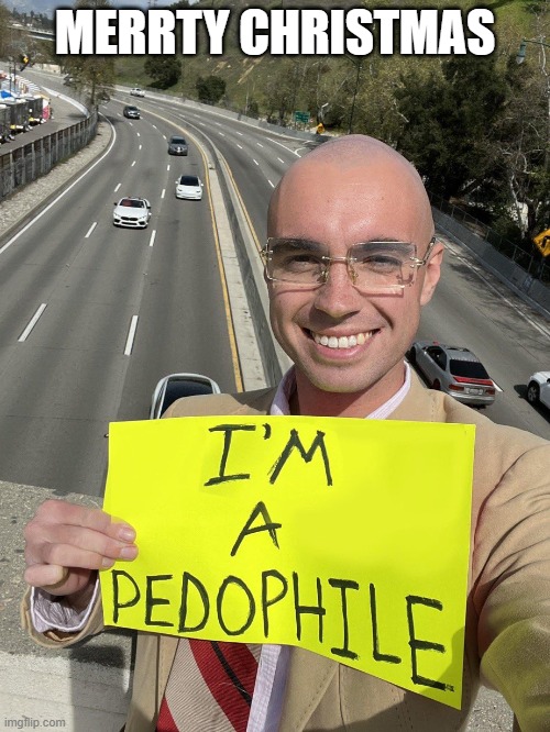 I’M A PEDOPHILE | MERRTY CHRISTMAS | image tagged in i m a pedophile | made w/ Imgflip meme maker