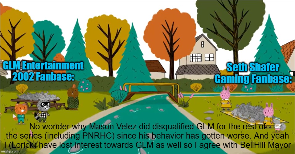 The 3 VS 3 Face to Face in a Nutshell | GLM Entertainment 2002 Fanbase:; Seth Shafer Gaming Fanbase:; No wonder why Mason Velez did disqualified GLM for the rest of the series (including PNRHC) since his behavior has gotten worse. And yeah I (Lorick) have lost interest towards GLM as well so I agree with BellHill Mayor | image tagged in the 3 vs 3 face to face in a nutshell,meme,carl the collector,memes,fanbase,in a nutshell | made w/ Imgflip meme maker