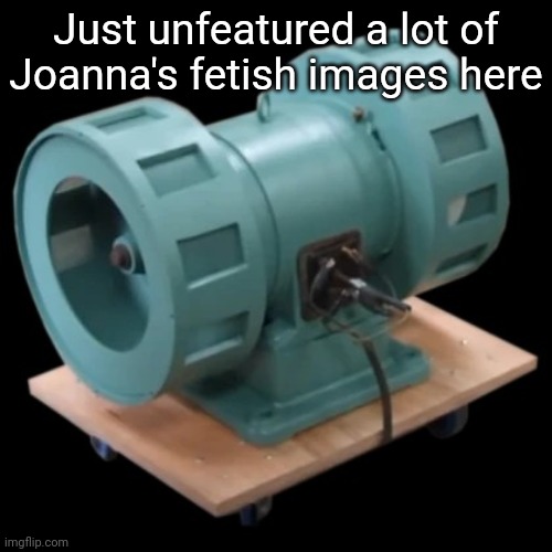 B-) | Just unfeatured a lot of Joanna's fetish images here | image tagged in carter | made w/ Imgflip meme maker