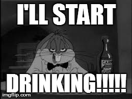 I'LL START DRINKING!!!!! | made w/ Imgflip meme maker
