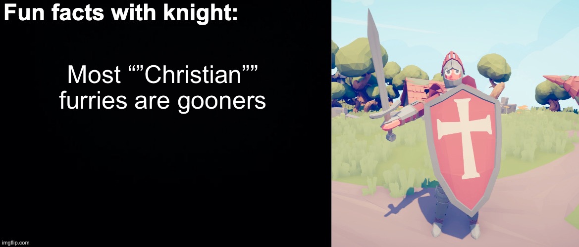 A real Christian doesn’t goon | Most “”Christian”” furries are gooners | image tagged in fun facts with knight | made w/ Imgflip meme maker