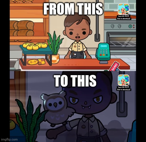 Le toca life world meme | FROM THIS; TO THIS | image tagged in funny,funny memes | made w/ Imgflip meme maker