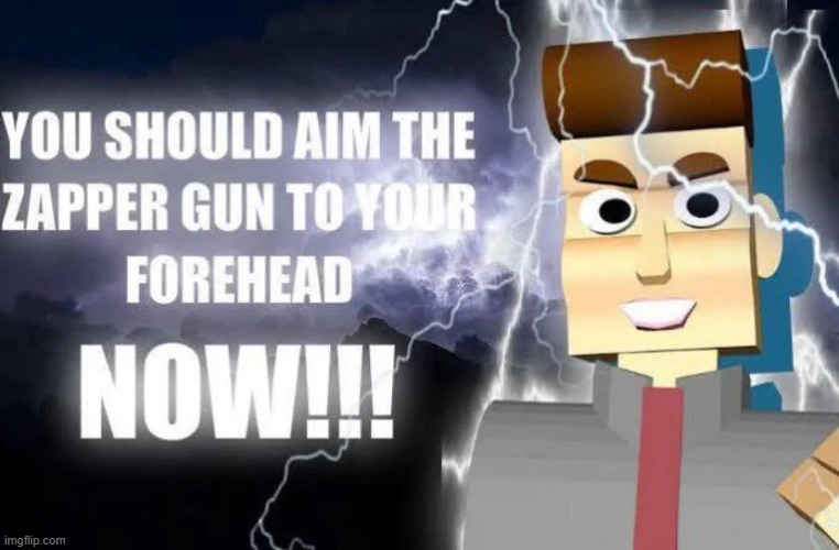 aim your zapper gun and shoot yourself | image tagged in aim your zapper gun and shoot yourself | made w/ Imgflip meme maker