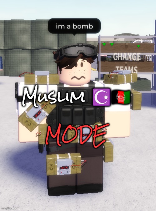 im a bomb | Muslim ☪️🇦🇫; MODE | image tagged in im a bomb | made w/ Imgflip meme maker