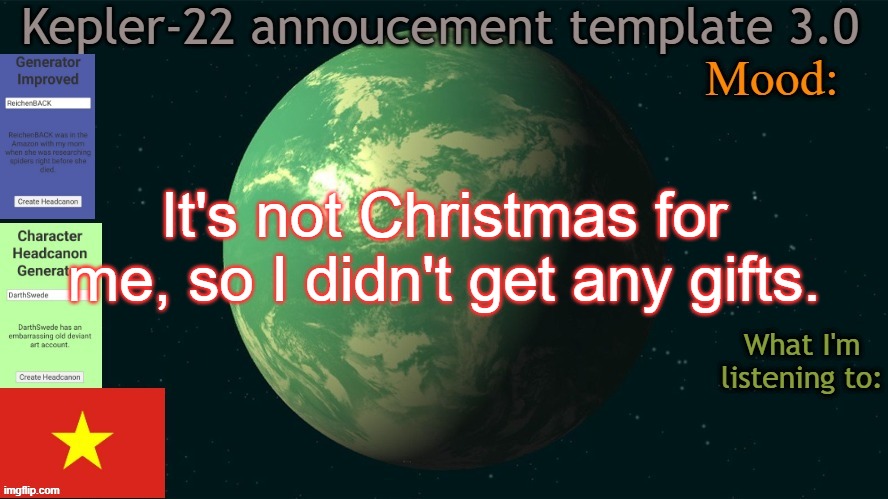 Infinite boredom | It's not Christmas for me, so I didn't get any gifts. | image tagged in kepler-22b annoucement template 3 0,msmg,memes,meem | made w/ Imgflip meme maker