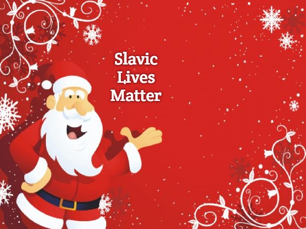 Santa Claus | Slavic Lives Matter | image tagged in santa claus,slavic | made w/ Imgflip meme maker