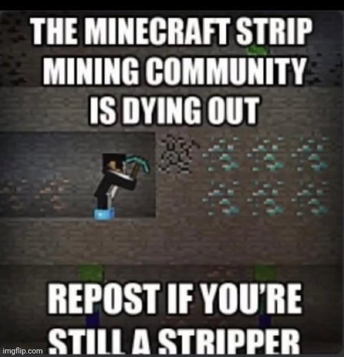 I find myself more of a spelunker, but am willing to strip mine to get therre | made w/ Imgflip meme maker