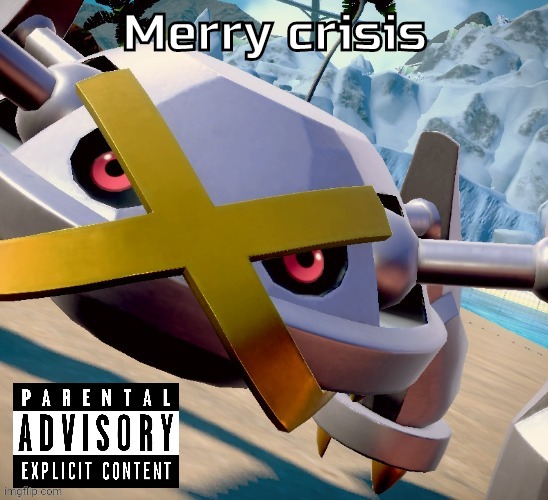 Awesome shiny metagross temp | Merry crisis | image tagged in awesome shiny metagross temp | made w/ Imgflip meme maker