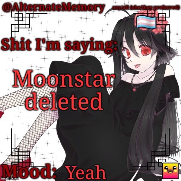AlternateMemory's Second Picrew Announcement Template | Moonstar deleted; Yeah | image tagged in alternatememory's second picrew announcement template | made w/ Imgflip meme maker
