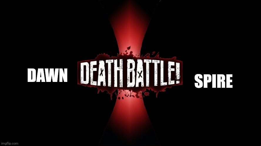 DeathBattle | SPIRE; DAWN | image tagged in deathbattle | made w/ Imgflip meme maker