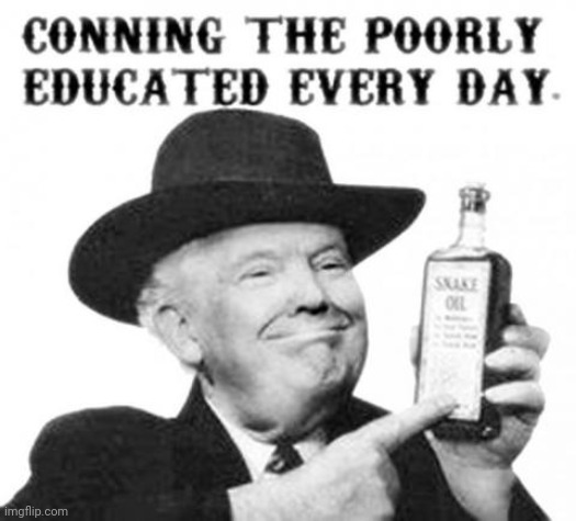 con man | image tagged in trump,poorly educated | made w/ Imgflip meme maker